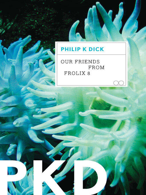 Title details for Our Friends From Frolix 8 by Philip K. Dick - Available